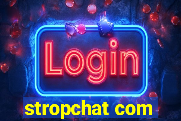 stropchat com